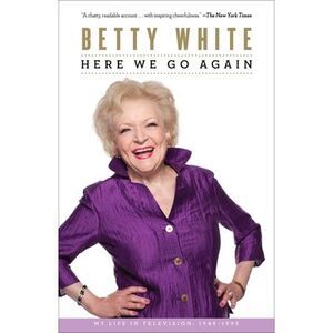 Here We Go Again: My Life in Television -- Betty White